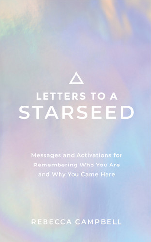 Letters to a Starseed: Messages and Activations for Remembering Who You Are and Why You Came Here book cover by Rebecca Campbell