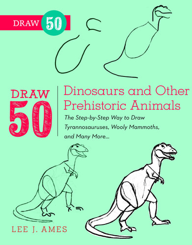 Draw 50 Dinosaurs and Other Prehistoric Animals: The Step-by-Step Way to Draw Tyrannosauruses, Woolly Mammoths, and Many More... (Draw 50) book cover by Lee J. Ames
