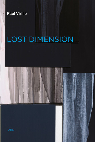 Lost Dimension, new edition (Semiotext(e) / Foreign Agents) book cover by Paul Virilio