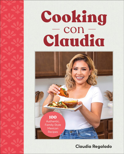 Cooking con Claudia: 100 Authentic, Family-Style Mexican Recipes book cover by Claudia Regalado