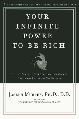 Your Infinite Power to Be Rich: Use the Power of Your Subconscious Mind to Obtain the Prosperity You Deserve book cover by Joseph Murphy