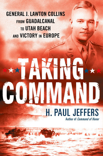 Taking Command: General J. Lawton Collins From Guadalcanal to Utah Beach and Victory in Europe book cover by H. Paul Jeffers