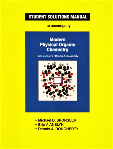 Student Solutions Manual to Accompany Modern Physical Organic Chemistry book cover by Michael B. Sponsler, Eric V. Anslyn, Dennis A. Dougherty
