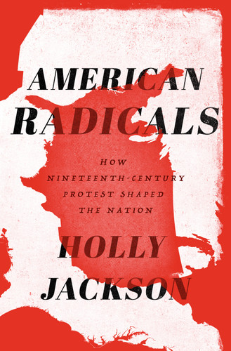 American Radicals: How Nineteenth-Century Protest Shaped the Nation book cover by Holly Jackson