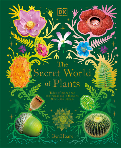 The Secret World of Plants: Tales of More Than 100 Remarkable Flowers, Trees, and Seeds (DK Treasures) book cover by Ben Hoare