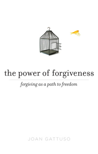 The Power of Forgiveness: Forgiving as a Path to Freedom book cover by Joan Gattuso