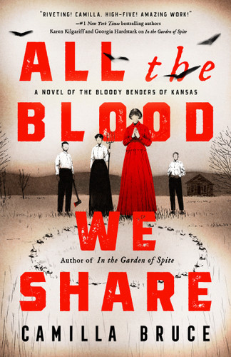 All the Blood We Share: A Novel of the Bloody Benders of Kansas book cover by Camilla Bruce