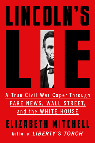 Lincoln's Lie: A True Civil War Caper Through Fake News, Wall Street, and the White House book cover by Elizabeth Mitchell