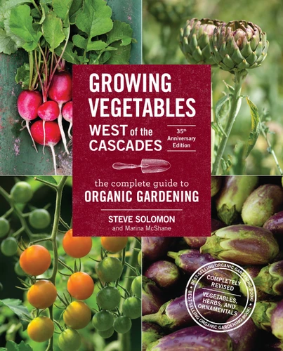 Growing Vegetables West of the Cascades, 35th Anniversary Edition: The Complete Guide to Organic Gardening book cover by Steve Solomon, Marina McShane