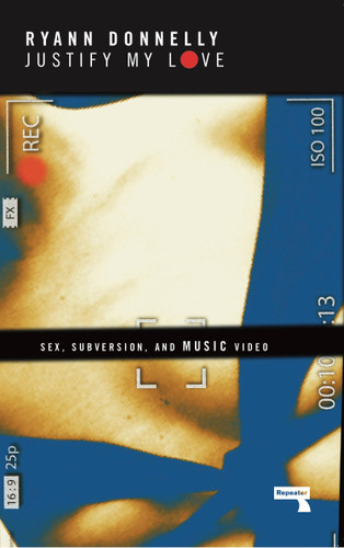 Justify My Love: Sex, Subversion, and Music Video book cover by Ryann Donnelly