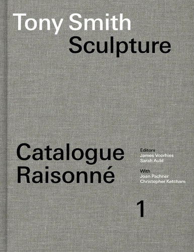 Tony Smith Sculpture: Catalogue Raisonné Volume 1 book cover by 