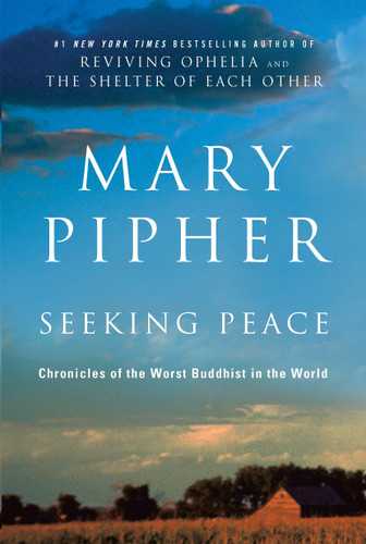 Seeking Peace: Chronicles of the Worst Buddhist in the World book cover by Mary Pipher, PhD