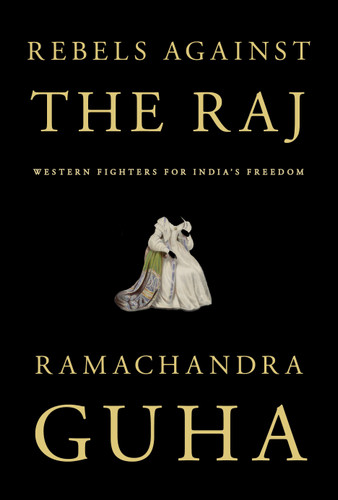 Rebels Against the Raj: Western Fighters for India's Freedom book cover by Ramachandra Guha