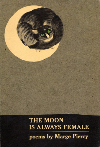 THE MOON IS ALWAYS FEMALE: Poems book cover by Marge Piercy