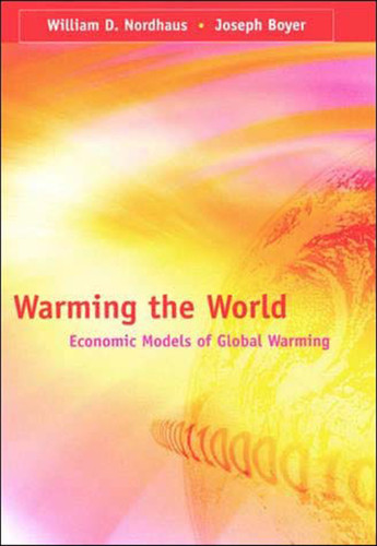 Warming the World: Economic Models of Global Warming book cover by William D. Nordhaus, Joseph Boyer