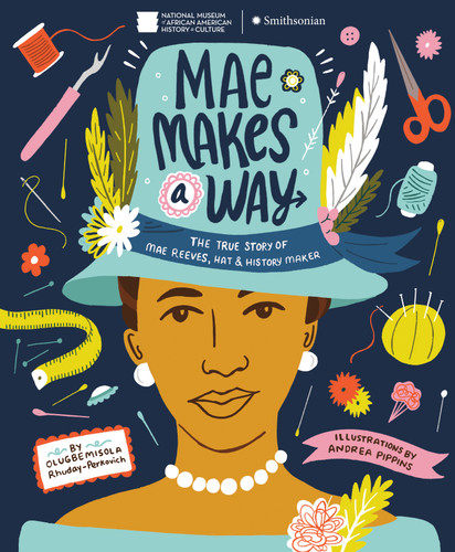 Mae Makes a Way: The True Story of Mae Reeves, Hat & History Maker book cover by Olugbemisola Rhuday-Perkovich
