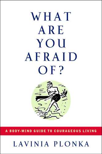 What Are You Afraid Of?: A Body-Mind Guide to Courageous Living book cover by Lavinia Plonka