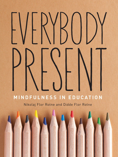 Everybody Present: Mindfulness in Education book cover by Nikolaj Rotne, Didde Flor Rotne
