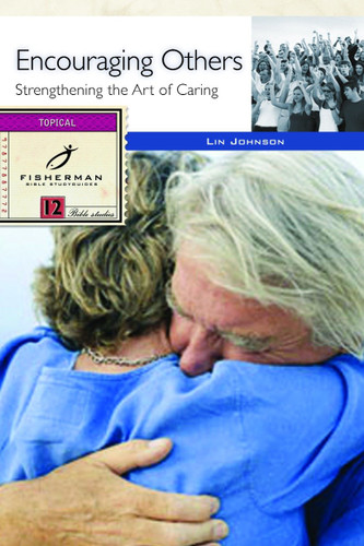 Encouraging Others: Strengthening the Art of Caring (Fisherman Bible Studyguide Series) book cover by Lin Johnson