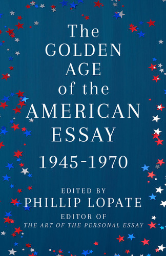 The Golden Age of the American Essay: 1945-1970 book cover by Phillip Lopate