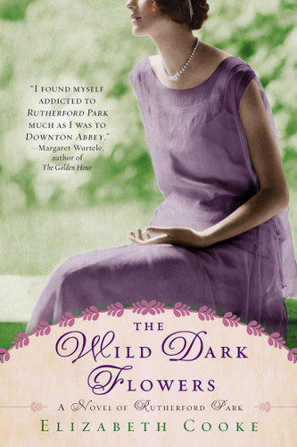 The Wild Dark Flowers: A Novel of Rutherford Park book cover by Elizabeth Cooke