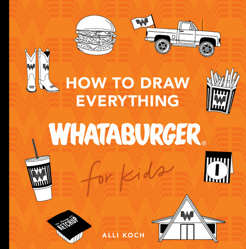 How to Draw Everything Whataburger: Learn to Draw with 35+ Whataburger Food, Drink, and Fun Activities (Whataburger Activity Series) book cover by 