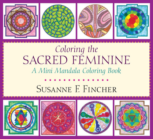 Coloring the Sacred Feminine: A Mini Mandala Coloring Book book cover by Susanne F. Fincher
