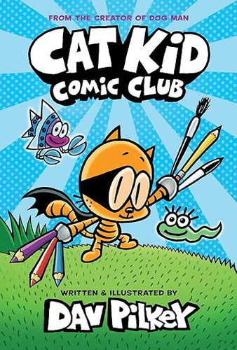 Cat Kid Comic Club: From the Creator of Dog Man