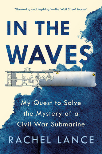 In the Waves: My Quest to Solve the Mystery of a Civil War Submarine book cover by Rachel Lance