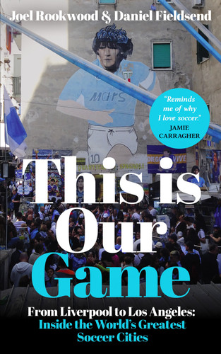 This is Our Game: Inside the World's Greatest Soccer Cities book cover by Joel Rookwood, Daniel Fieldsend