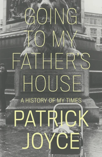 Going to My Father's House: A History of My Times book cover by Patrick Joyce