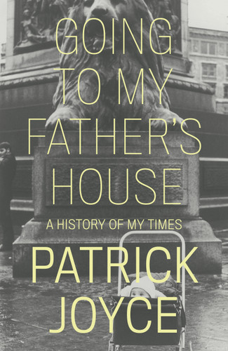 Going to My Father's House: A History of My Times book cover by Patrick Joyce