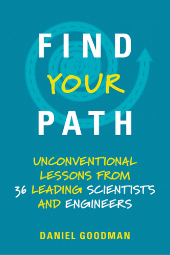 Find Your Path: Unconventional Lessons from 36 Leading Scientists and Engineers book cover by Daniel Goodman