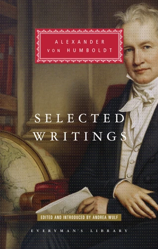 Selected Writings of Alexander von Humboldt: Edited and Introduced by Andrea Wulf (Everyman's Library Classics Series) book cover by Alexander von Humboldt