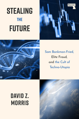Stealing The Future: Sam Bankman-Fried, Elite Fraud, and the Cult of Techno-Utopia book cover by David Morris