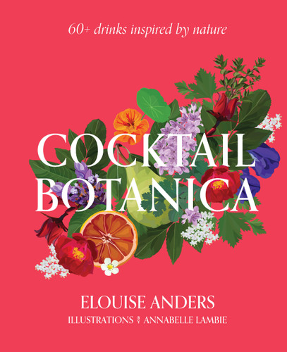 Cocktail Botanica: 60+ Drinks Inspired by Nature book cover by Elouise Anders