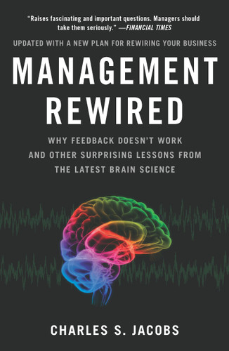 Management Rewired: Why Feedback Doesn't Work and Other Surprising Lessons fromthe Latest Brain Science book cover by Charles S. Jacobs