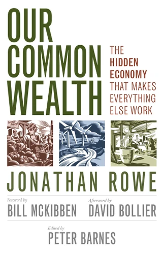 Our Common Wealth: The Hidden Economy That Makes Everything Else Work book cover by Jonathan Rowe, Peter Barnes