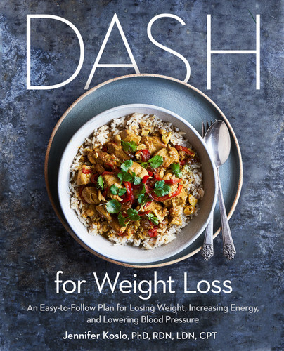 DASH for Weight Loss: An Easy-to-Follow Plan for Losing Weight, Increasing Energy, and Lowering Blood Pressure (A DASH Diet Plan) book cover by Jennifer Koslo, PhD, RDN, LDN, CPT