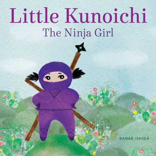 Little Kunoichi the Ninja Girl (Little Kunoichi the Ninja Girl) book cover by Sanae Ishida