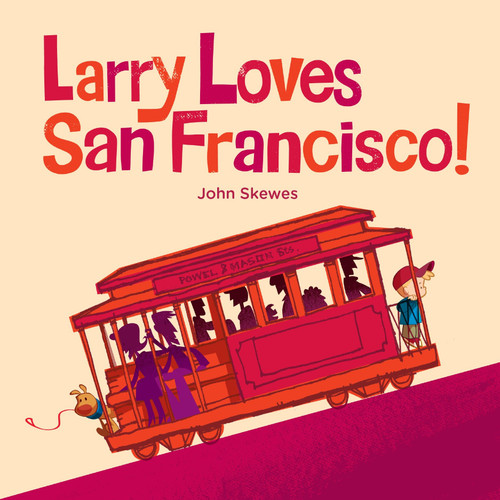 Larry Loves San Francisco!: A Larry Gets Lost Book (Larry Gets Lost) book cover by John Skewes