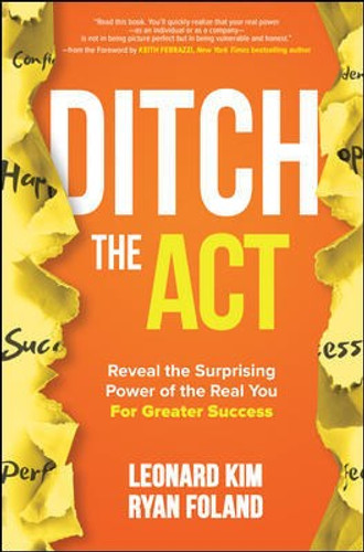 Ditch the Act: Reveal the Surprising Power of the Real You for Greater Success Cover