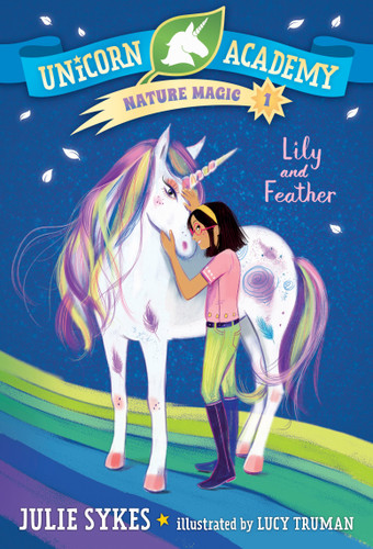 Unicorn Academy Nature Magic #1: Lily and Feather (Unicorn Academy Nature Magic) book cover by Julie Sykes