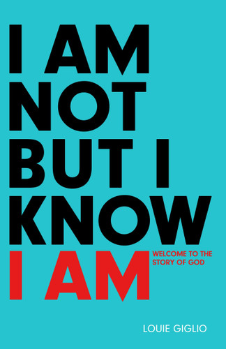I Am Not But I Know I Am: Welcome to the Story of God book cover by Louie Giglio