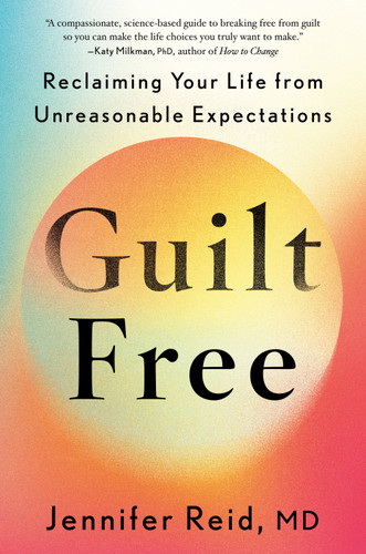 Guilt Free: Reclaiming Your Life from Unreasonable Expectations [9780593833469]