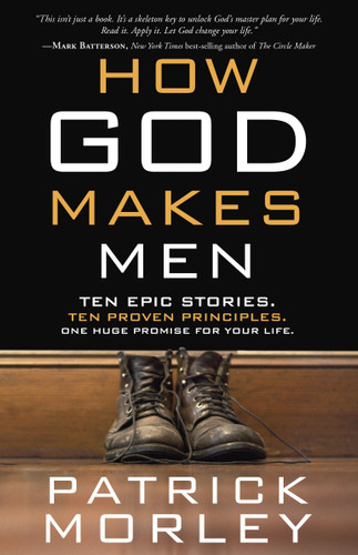 How God Makes Men: Ten Epic Stories. Ten Proven Principles. One Huge Promise for Your Life. book cover by Patrick Morley