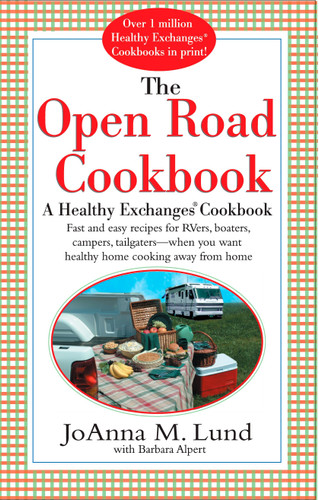 The Open Road Cookbook: Fast and Easy Recipes for RVers, Boaters, Campers, Tailgater -- When You Want Healthy Home Cooking Away From Home book cover by JoAnna M. Lund, Barbara Alpert