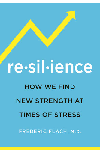 Resilience: How We Find New Strength At Times of Stress book cover by Frederic Flach, MD, KCHS