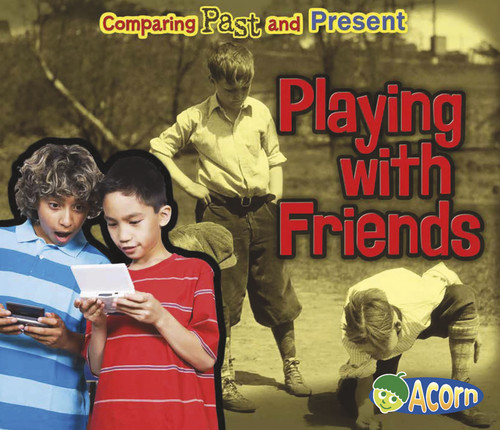 Playing with Friends: Comparing Past and Present (Comparing Past and Present) book cover by Rebecca Rissman