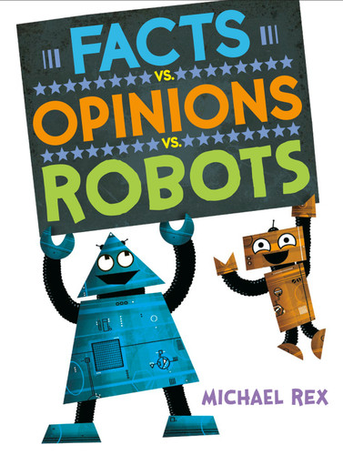 Facts vs. Opinions vs. Robots book cover by Michael Rex